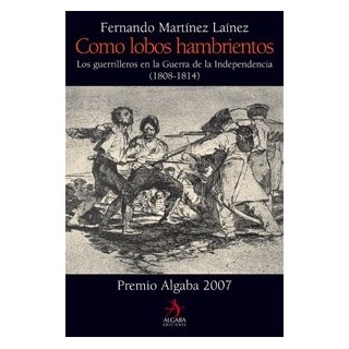 Como lobos hambrientos: los guerrilleros en la Guerra de la Independencia (1808-1814).